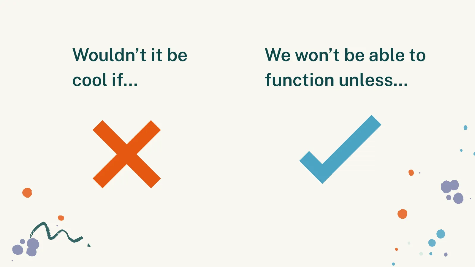 Diagram contrasting "Wouldn't it be cool if..." dream-feature thinking with "We won't be able to function unless..." problem-solving thinking